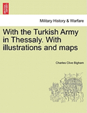 bokomslag With the Turkish Army in Thessaly. with Illustrations and Maps