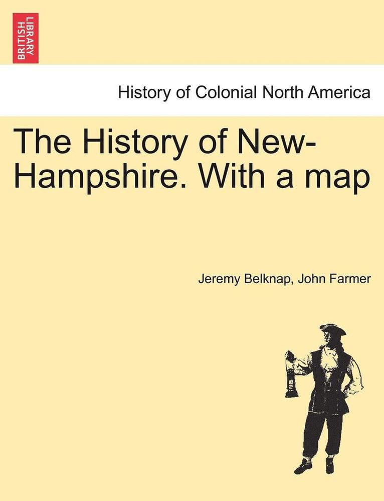 Jeremy Belknap, John Farmer - History of New-Hampshire. With a map Vol. I., Häftad
