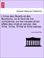 bokomslag L'Urne Des Stuarts Et Des Bourbons, Ou Le Fond de Ma Conscience, Sur Les Causes Et Les Effets Des Vingt-Un Janvier, Des Xvie, Xviie, Xviiie Et Xixe Si Cles.