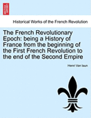 Henri Van Laun, Henri Van laun - The French Revolutionary Epoch: Being a History of France from the Beginning of the First French Revolution to the End of the Second Empire, Häftad