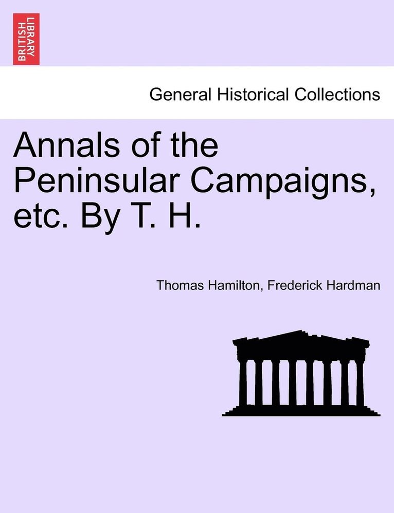 Annals of the Peninsular Campaigns, etc. By T. H. 1