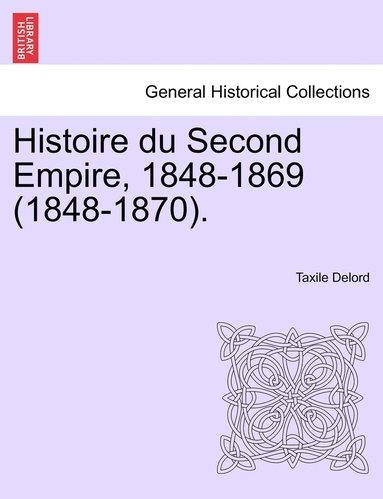 bokomslag Histoire du Second Empire, 1848-1869 (1848-1870). TOME TROISIEME.