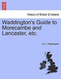 bokomslag Waddington's Guide to Morecambe and Lancaster, Etc.