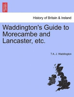 bokomslag Waddington's Guide to Morecambe and Lancaster, Etc.