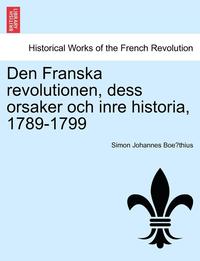 bokomslag Den Franska revolutionen, dess orsaker och inre historia, 1789-1799