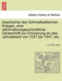 bokomslag Geschichte Des Schmalkaldischen Krieges, Eine Reformationsgeschichtliche Denkschrift Zur Erinnerung an Das Jahrzehend Von 1537 Bis 1547, Etc.
