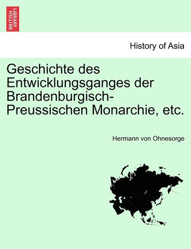 bokomslag Geschichte des Entwicklungsganges der Brandenburgisch-Preussischen Monarchie, etc.