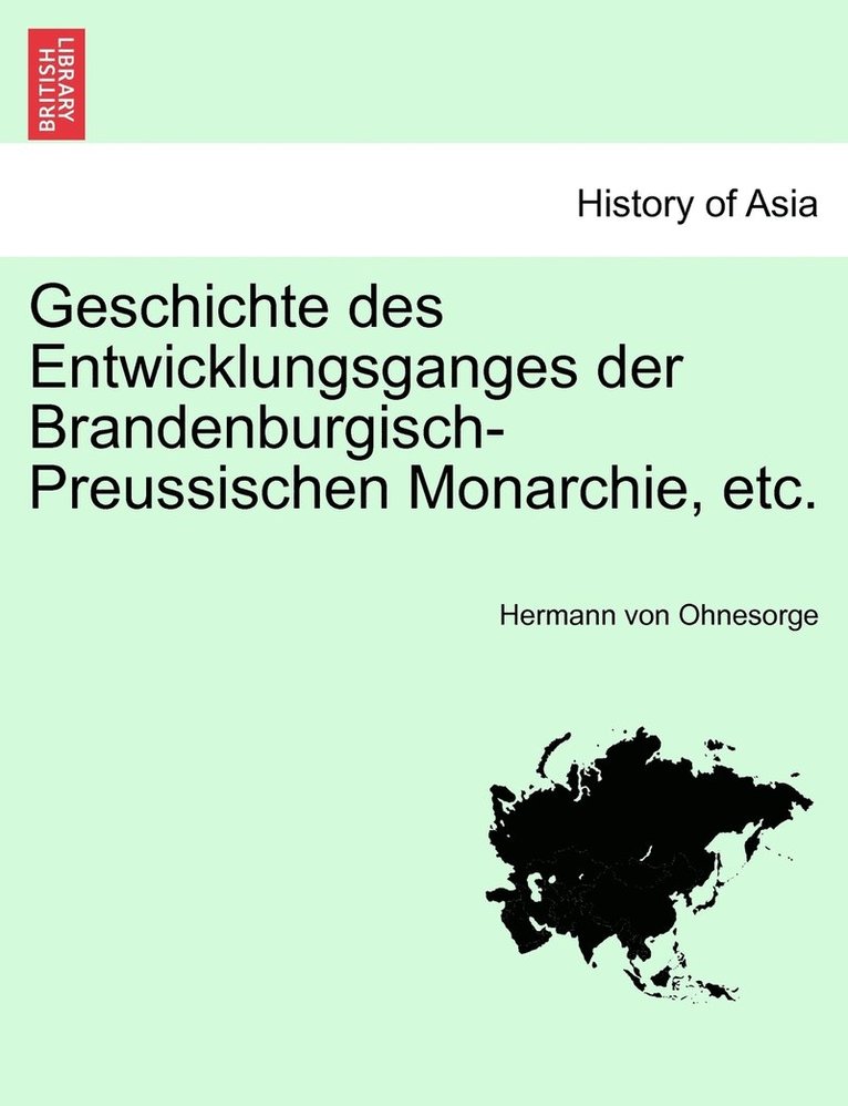 Geschichte des Entwicklungsganges der Brandenburgisch-Preussischen Monarchie, etc. 1
