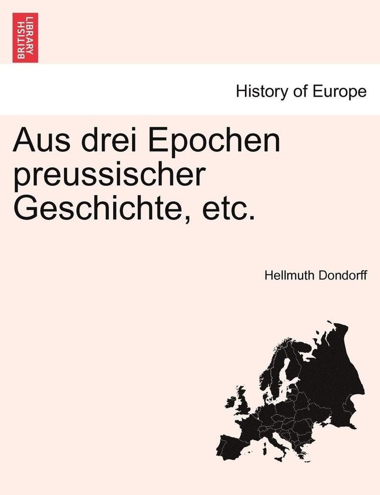 Aus Drei Epochen Preussischer Geschichte, Etc. 1