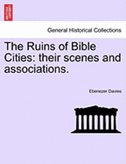 Ebenezer Davies - The Ruins of Bible Cities: Their Scenes and Associations., Häftad