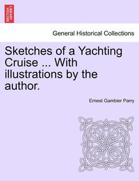 bokomslag Sketches of a Yachting Cruise ... with Illustrations by the Author.