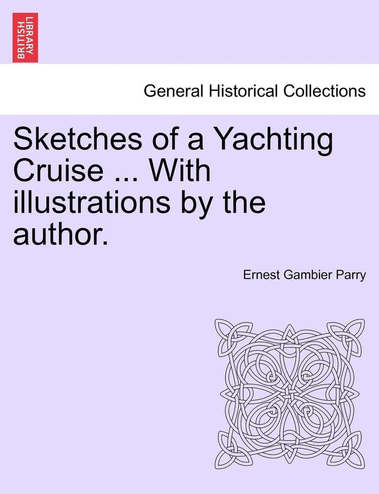 Sketches of a Yachting Cruise ... with Illustrations by the Author. 1