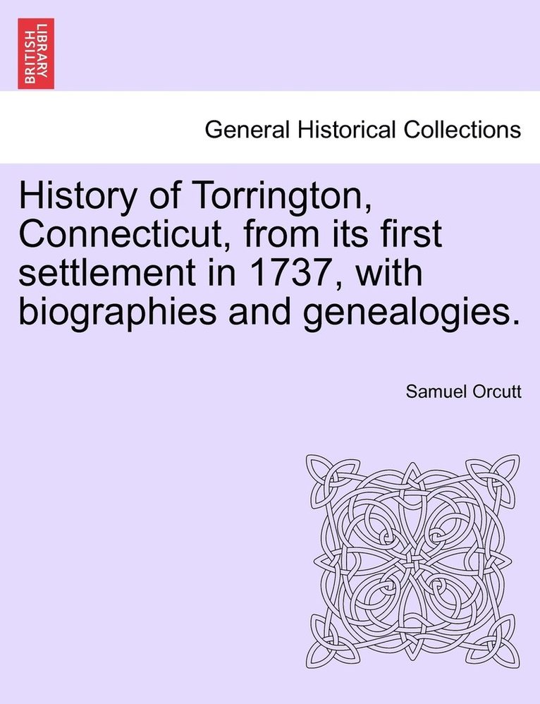 Samuel Orcutt - History of Torrington, Connecticut, from its first settlement in 1737, with biographies and genealogies., Häftad