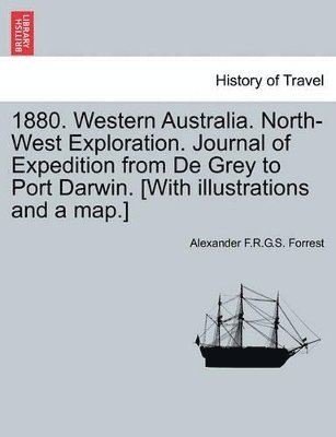 bokomslag 1880. Western Australia. North-West Exploration. Journal of Expedition from de Grey to Port Darwin. [With Illustrations and a Map.]