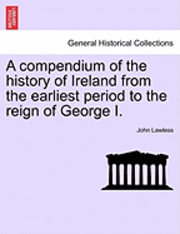 bokomslag A Compendium of the History of Ireland from the Earliest Period to the Reign of George I. Vol. II, Third Edition