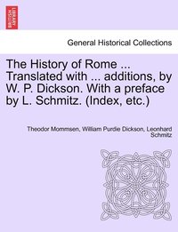 bokomslag The History of Rome ... Translated with ... additions, by W. P. Dickson. With a preface by L. Schmitz. (Index, etc.) VOLUME III, NEW EDITION