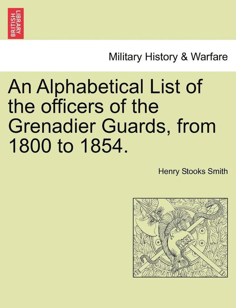 Henry Stooks Smith - An Alphabetical List of the Officers of the Grenadier Guards, from 1800 to 1854., Häftad