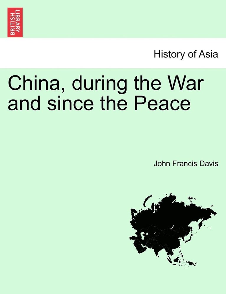 John Francis Davis - China, during the War and since the Peace, Häftad