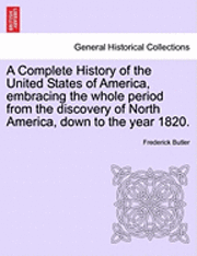 bokomslag A Complete History of the United States of America, Embracing the Whole Period from the Discovery of North America, Down to the Year 1820. Vol. II.