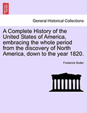 bokomslag A Complete History of the United States of America, Embracing the Whole Period from the Discovery of North America, Down to the Year 1820.Vol.III