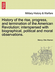bokomslag History of the Rise, Progress, and Termination of the American Revolution; Interspersed with Biographical, Political and Moral Observations. Vol. I