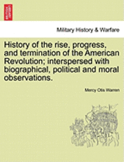Mercy Otis Warren - History of the Rise, Progress, and Termination of the American Revolution; Interspersed with Biographical, Political and Moral Observations. Vol. I, Häftad