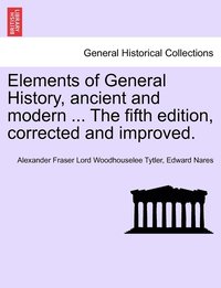 bokomslag Elements of General History, ancient and modern ... The fifth edition, corrected and improved. Vol. II, The Ninth Edition