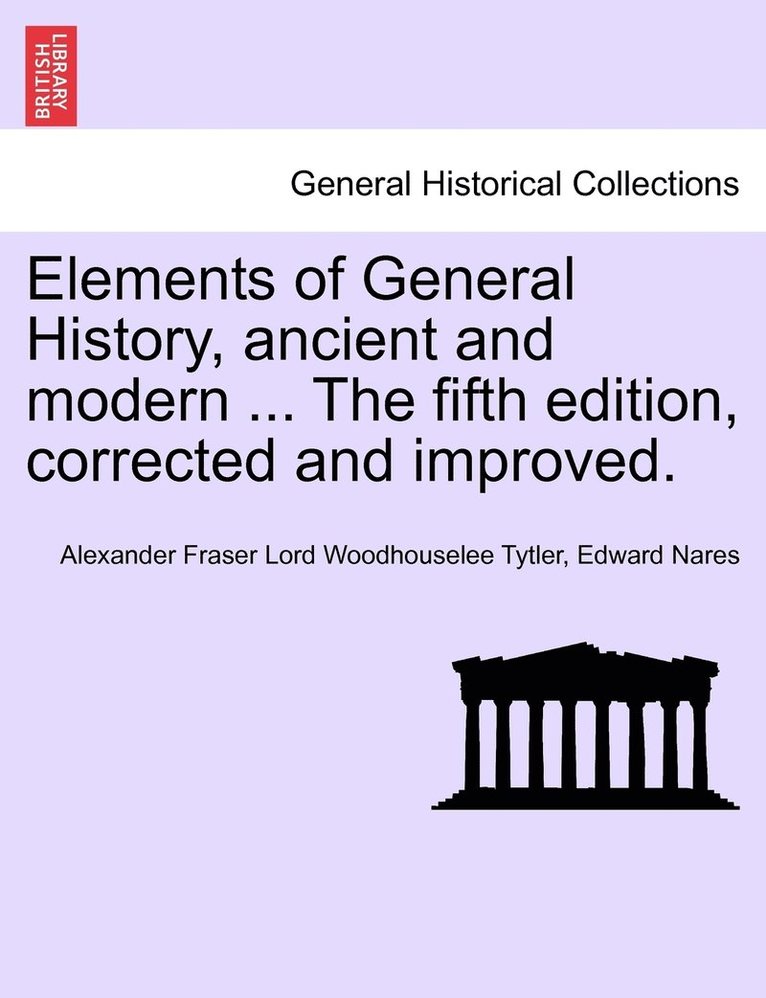 Elements of General History, ancient and modern ... The fifth edition, corrected and improved. Vol. II, The Ninth Edition 1