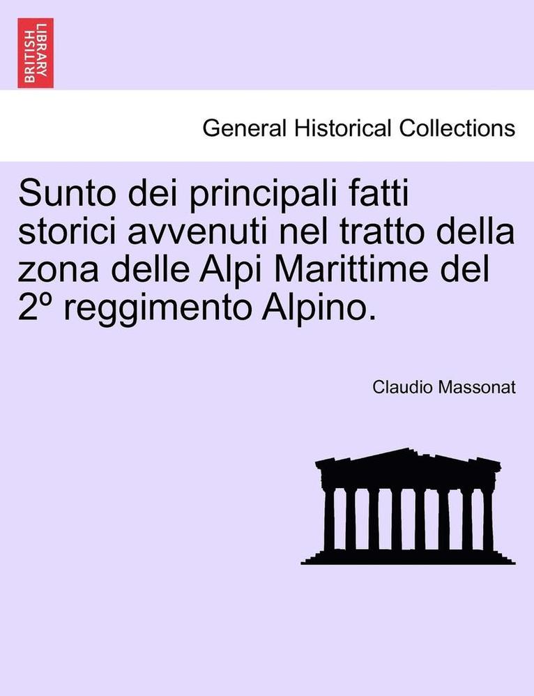 Sunto Dei Principali Fatti Storici Avvenuti Nel Tratto Della Zona Delle Alpi Marittime del 2  Reggimento Alpino. 1