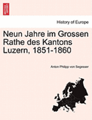 bokomslag Neun Jahre Im Grossen Rathe Des Kantons Luzern, 1851-1860