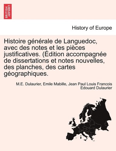 M E Dulaurier, Emile Mabille, Jean Paul Louis Francois Edou Dulaurier - Histoire générale de Languedoc, avec des notes et les pièces justificatives. (Édition accompagnée de dissertations et notes nouvelles, des planches, des cartes géographiques., Häftad