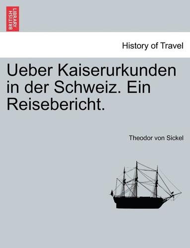 bokomslag Ueber Kaiserurkunden in Der Schweiz. Ein Reisebericht.