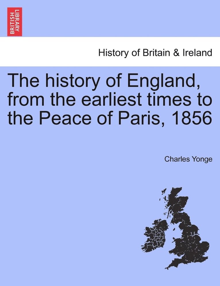 history of England, from the earliest times to the Peace of Paris, 1856