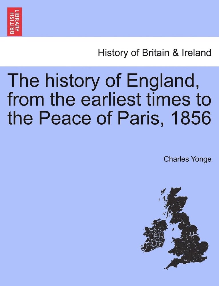 The history of England, from the earliest times to the Peace of Paris, 1856 1