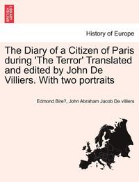 bokomslag The Diary of a Citizen of Paris During 'The Terror' Translated and Edited by John de Villiers. with Two Portraits Vol. II.