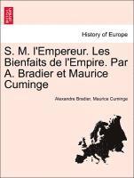 S. M. L'Empereur. Les Bienfaits de L'Empire. Par A. Bradier Et Maurice Cuminge 1