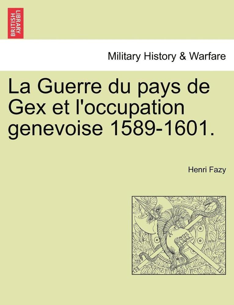 La Guerre du pays de Gex et l'occupation genevoise 1589-1601. 1