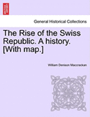 bokomslag The Rise of the Swiss Republic. a History. [With Map.]