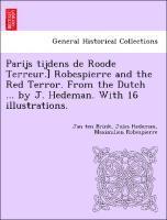 Parijs Tijdens de Roode Terreur.] Robespierre and the Red Terror. from the Dutch ... by J. Hedeman. with 16 Illustrations. 1