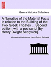 bokomslag A Narrative of the Material Facts in relation to the Building of the Two Greek Frigates ... Second edition, with a postscript [by Henry Dwight Sedgwick].