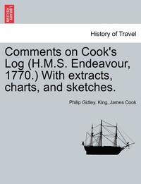 bokomslag Comments on Cook's Log (H.M.S. Endeavour, 1770.) with Extracts, Charts, and Sketches.