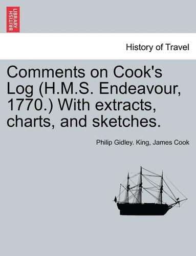 Philip Gidley King, Cook - Comments on Cook's Log (H.M.S. Endeavour, 1770.) with Extracts, Charts, and Sketches., Häftad