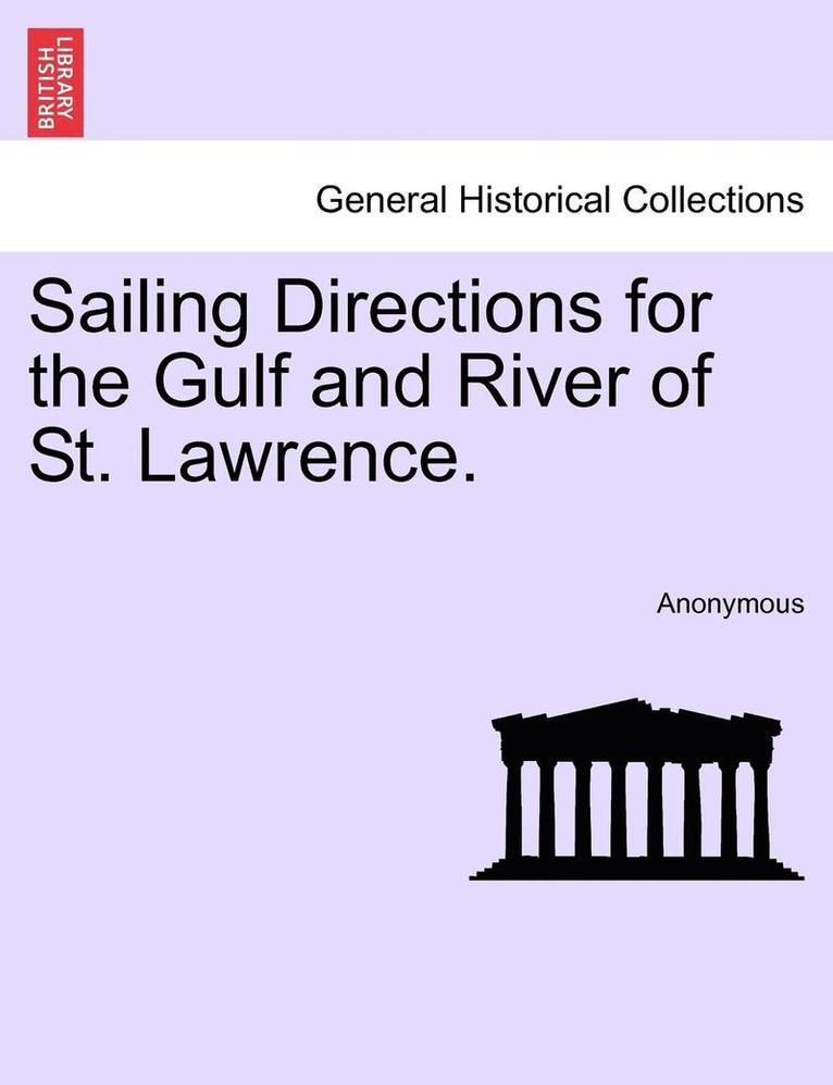 Sailing Directions for the Gulf and River of St. Lawrence. 1