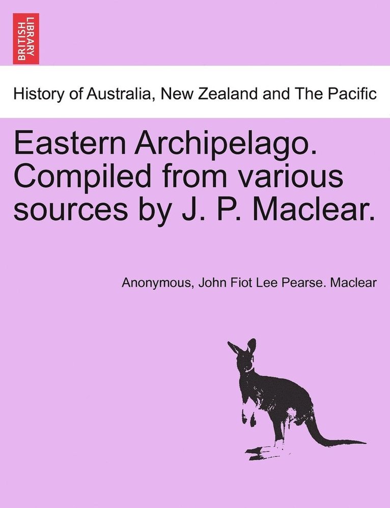 Eastern Archipelago. Compiled from various sources by J. P. Maclear. 1