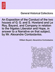 bokomslag An Exposition of the Conduct of the Two Houses of G. G. and S. Howland and Le Roy, Bayard, and Company in Relation to the Frigates Liberator and Hope, in Answer to a Narrative on That Subject, by Mr.