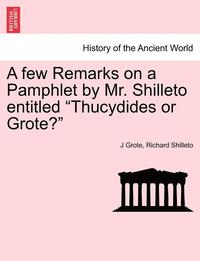 bokomslag A Few Remarks on a Pamphlet by Mr. Shilleto Entitled Thucydides or Grote?