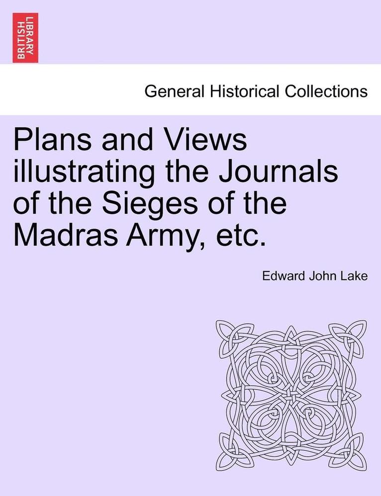 Plans and Views Illustrating the Journals of the Sieges of the Madras Army, Etc. 1