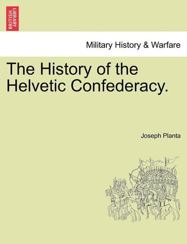 bokomslag The History of the Helvetic Confederacy. the Second Edition. Vol. III.