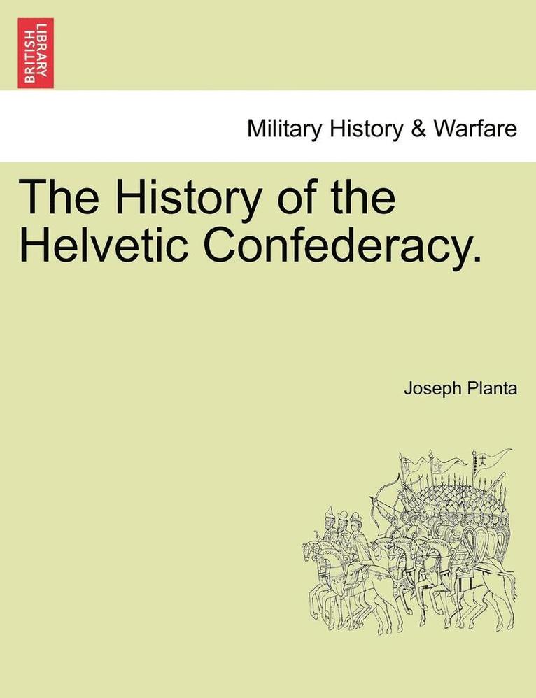 The History of the Helvetic Confederacy. the Second Edition. Vol. III. 1