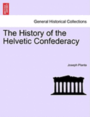 The History of the Helvetic Confederacy Vol. II, Second Edition 1